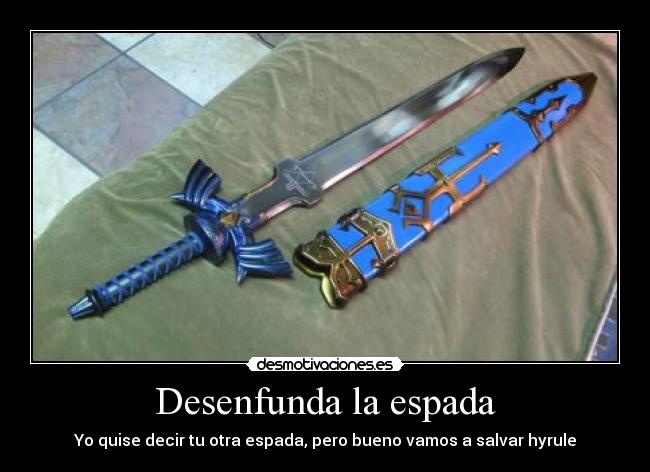Desenfunda la espada - Yo quise decir tu otra espada, pero bueno vamos a salvar hyrule
