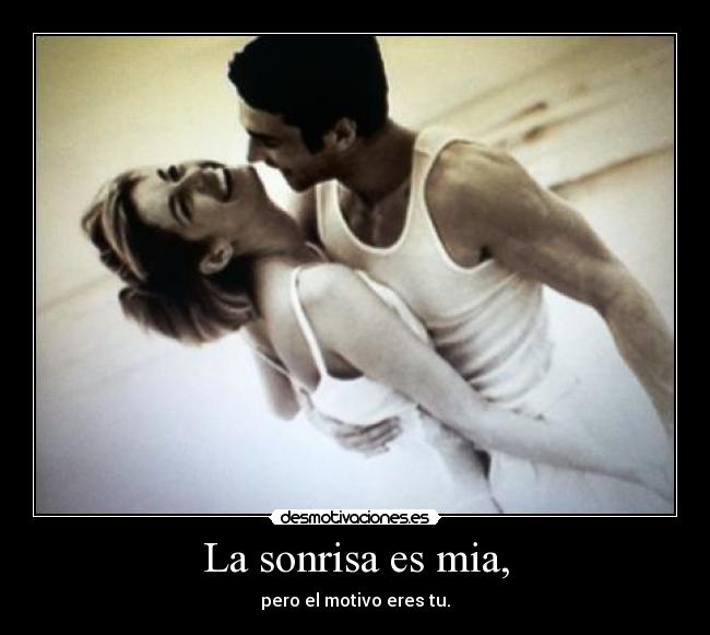 La sonrisa es mia, -