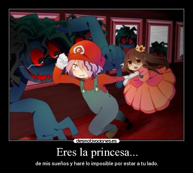 Eres la princesa... -
