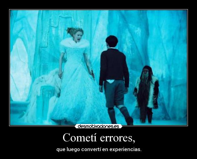 Cometí errores, - que luego convertí en experiencias.