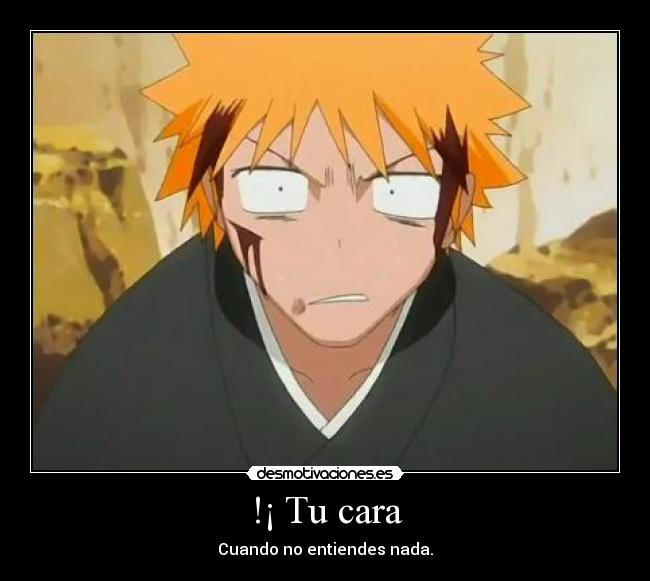 !¡ Tu cara - Cuando no entiendes nada.