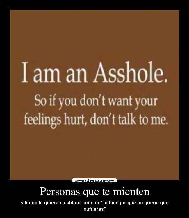 Personas que te mienten - y luego lo quieren justificar con un  lo hice porque no quería que sufrieras