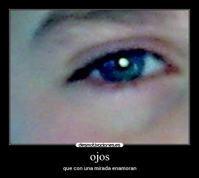 ojos - que con una mirada enamoran