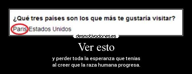 Ver esto - y perder toda la esperanza que tenías
al creer que la raza humana progresa.