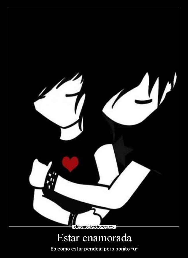 Estar enamorada - Es como estar pendeja pero bonito *u*