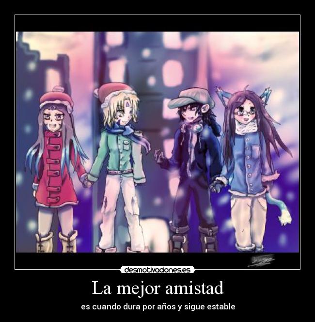 La mejor amistad - es cuando dura por años y sigue estable