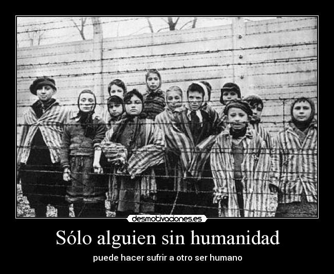 Sólo alguien sin humanidad -