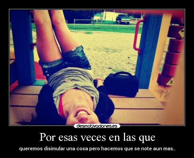 Por esas veces en las que -