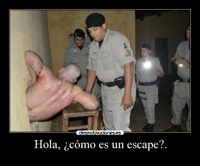 Hola, ¿cómo es un escape?. - 