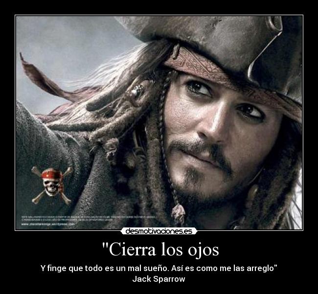 Cierra los ojos - Y finge que todo es un mal sueño. Así es como me las arreglo
Jack Sparrow