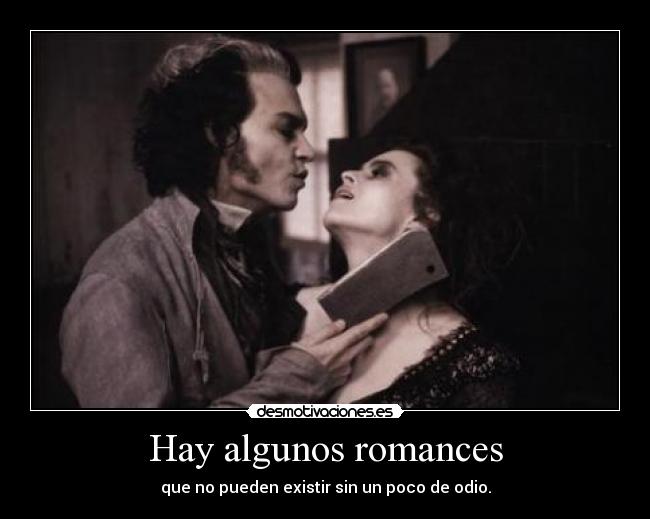 Hay algunos romances - que no pueden existir sin un poco de odio.