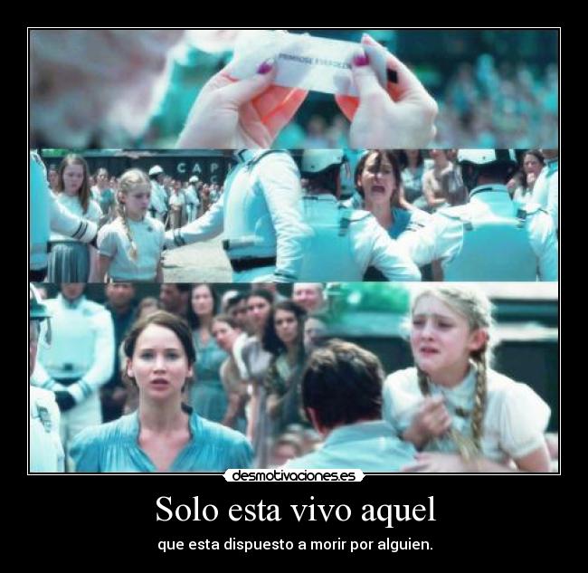 Solo esta vivo aquel - que esta dispuesto a morir por alguien.