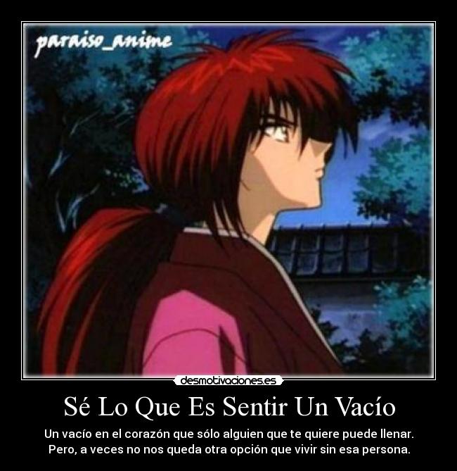 Sé Lo Que Es Sentir Un Vacío - Un vacío en el corazón que sólo alguien que te quiere puede llenar.
Pero, a veces no nos queda otra opción que vivir sin esa persona.