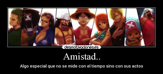 Amistad.. - Algo especial que no se mide con el tiempo sino con sus actos