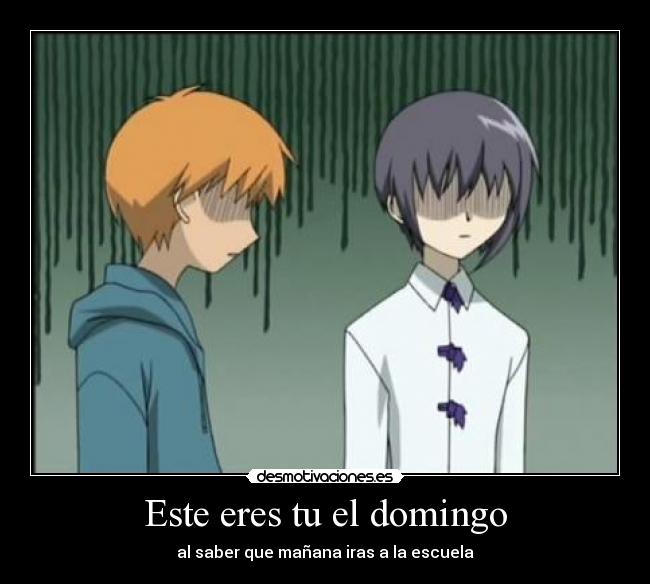 Este eres tu el domingo - al saber que mañana iras a la escuela