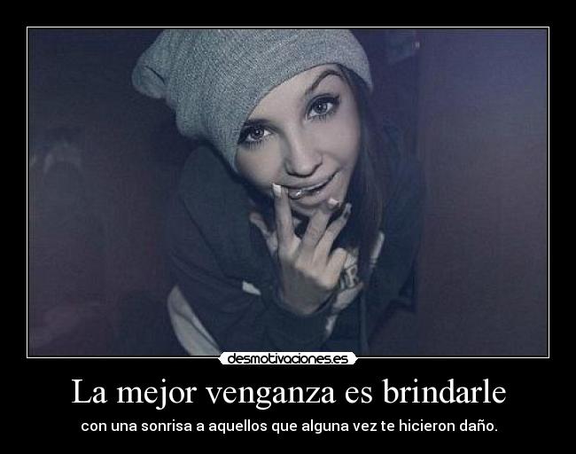 La mejor venganza es brindarle -