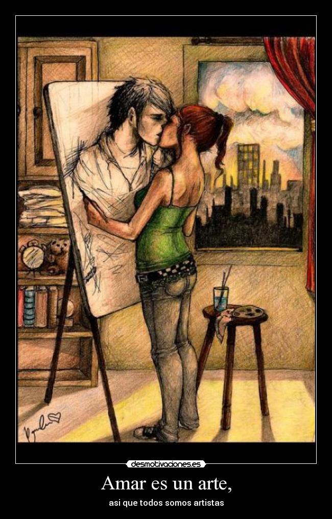 Amar es un arte, - asi que todos somos artistas