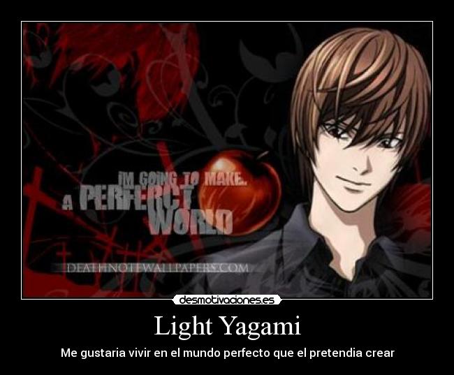Light Yagami - Me gustaria vivir en el mundo perfecto que el pretendia crear