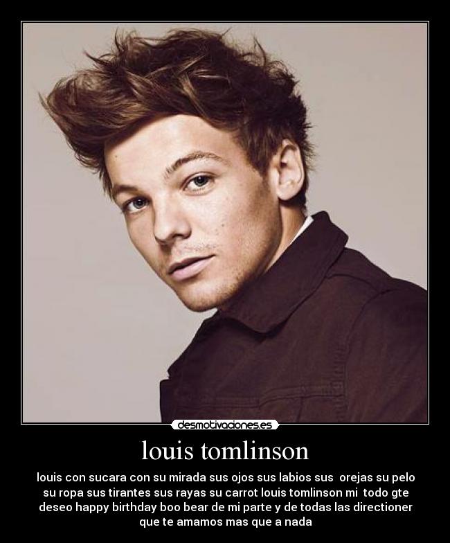 louis tomlinson - louis con sucara con su mirada sus ojos sus labios sus  orejas su pelo
su ropa sus tirantes sus rayas su carrot louis tomlinson mi  todo gte
deseo happy birthday boo bear de mi parte y de todas las directioner
que te amamos mas que a nada