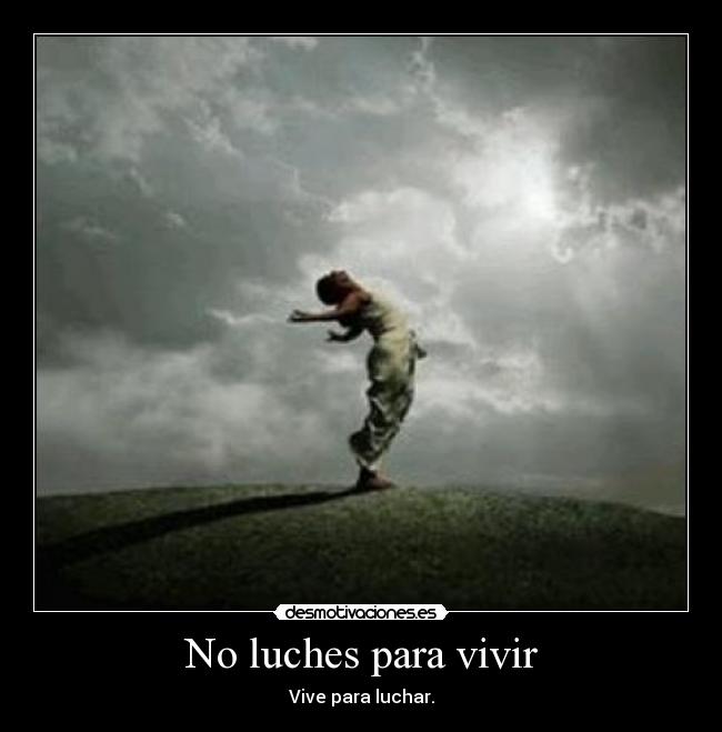 No luches para vivir -