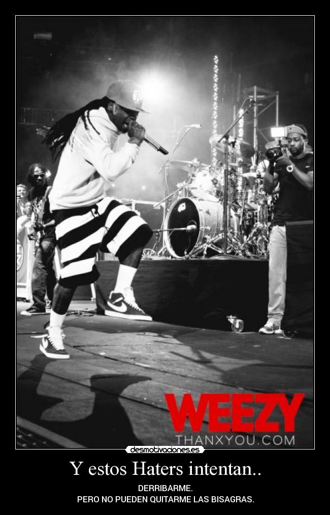 Y estos Haters intentan.. - DERRIBARME.
PERO NO PUEDEN QUITARME LAS BISAGRAS.