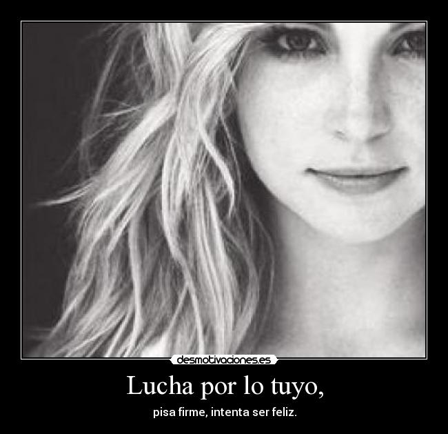 Lucha por lo tuyo, -