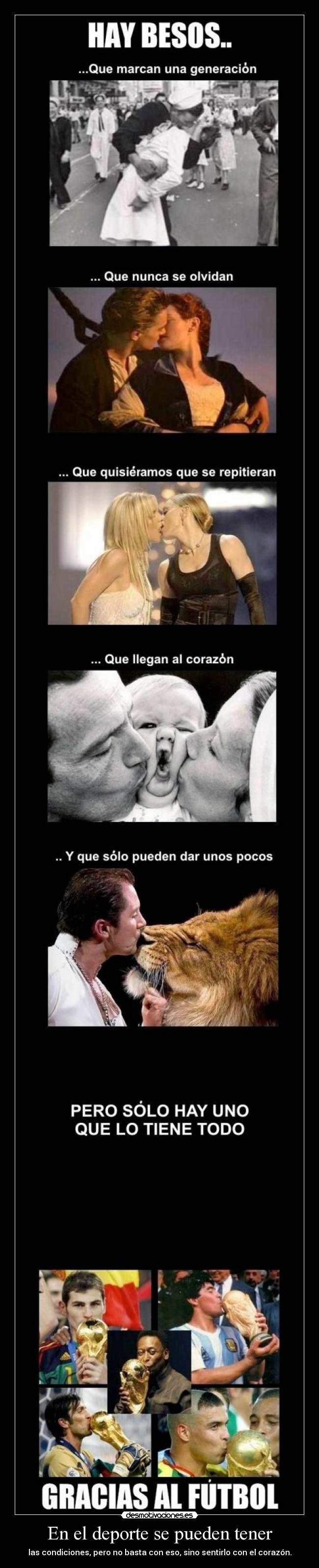 En el deporte se pueden tener - las condiciones, pero no basta con eso, sino sentirlo con el corazón.