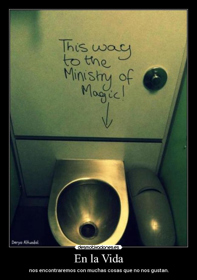 En la Vida - nos encontraremos con muchas cosas que no nos gustan.