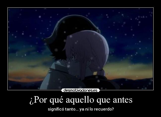 ¿Por qué aquello que antes - significó tanto... ya ni lo recuerdo?