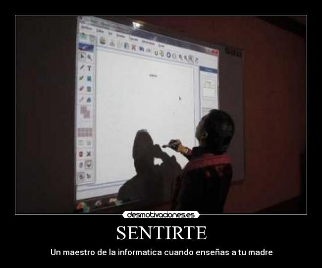 SENTIRTE - Un maestro de la informatica cuando enseñas a tu madre