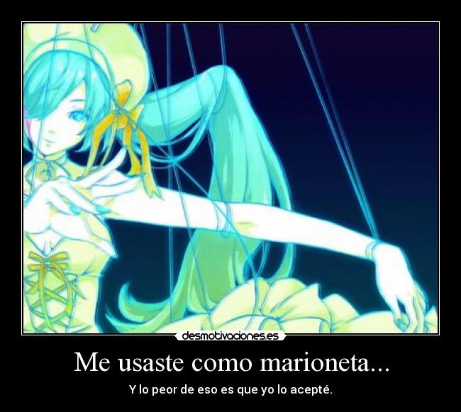Me usaste como marioneta... - 