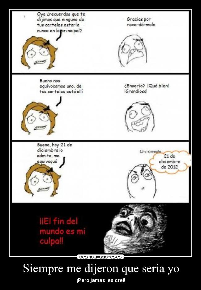 Siempre me dijeron que seria yo - ¡Pero jamas les creí!