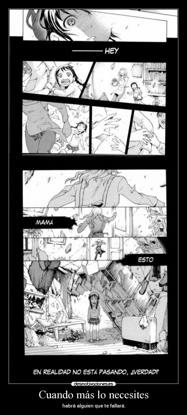 Cuando más lo necesites - habrá alguien que te fallará.