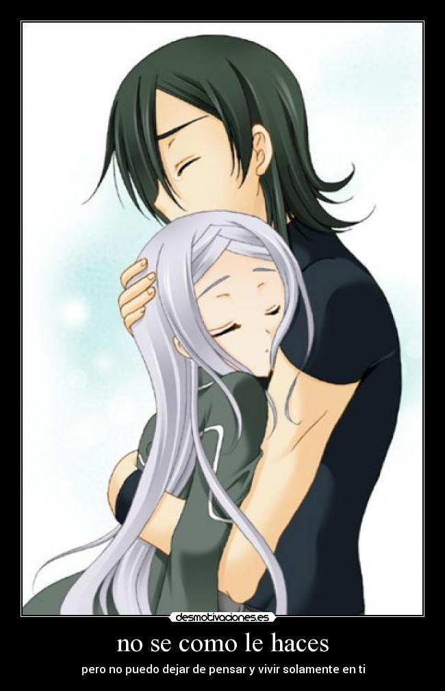 no se como le haces - pero no puedo dejar de pensar y vivir solamente en ti