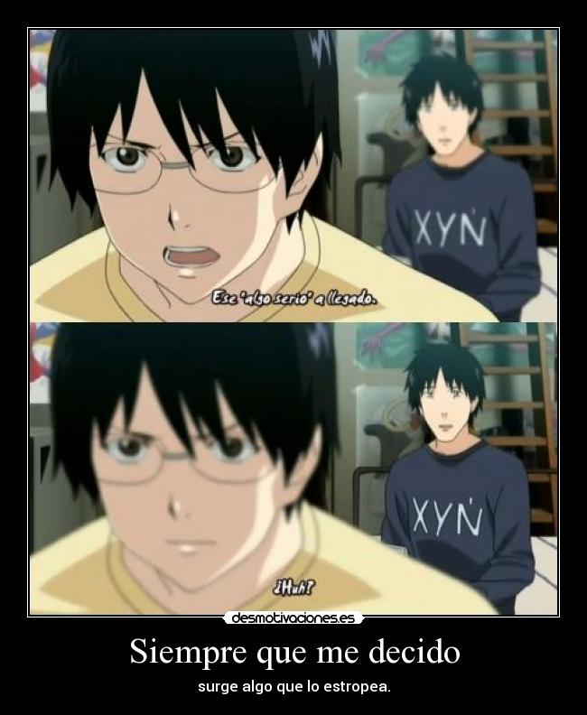 Siempre que me decido - surge algo que lo estropea.