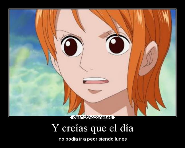 Y creías que el día - no podía ir a peor siendo lunes