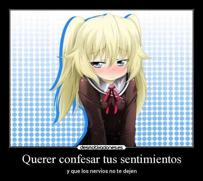 Querer confesar tus sentimientos - y que los nervios no te dejen