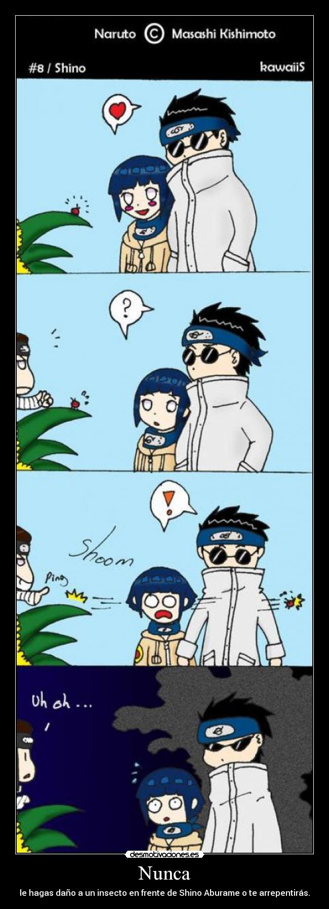 Nunca - le hagas daño a un insecto en frente de Shino Aburame o te arrepentirás.