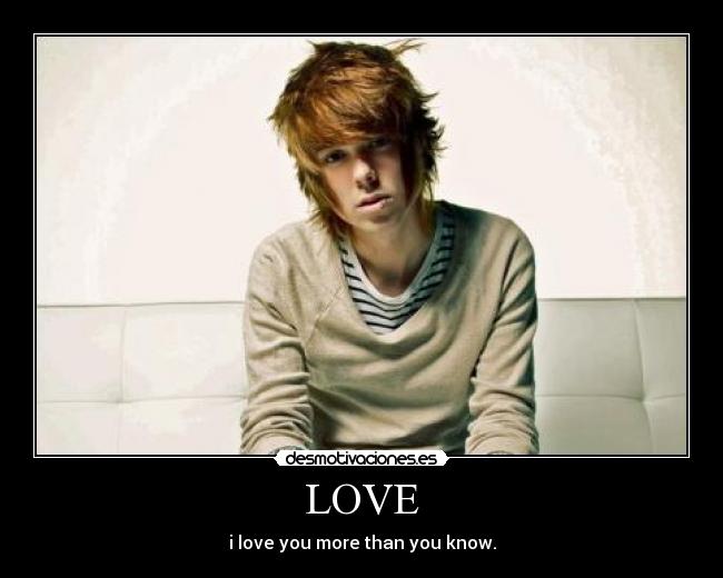 LOVE - i love you more than you know.