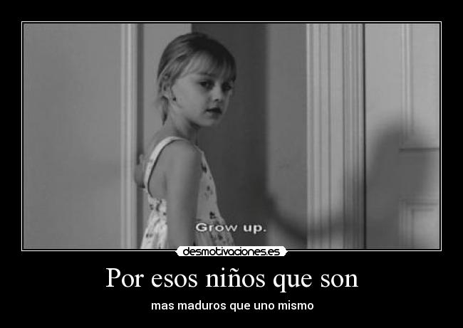 Por esos niños que son - mas maduros que uno mismo