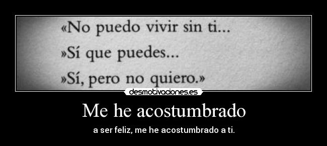 Me he acostumbrado -