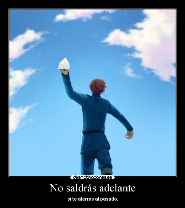 No saldrás adelante - si te aferras al pasado.