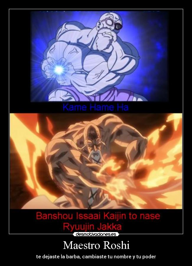 Maestro Roshi - te dejaste la barba, cambiaste tu nombre y tu poder