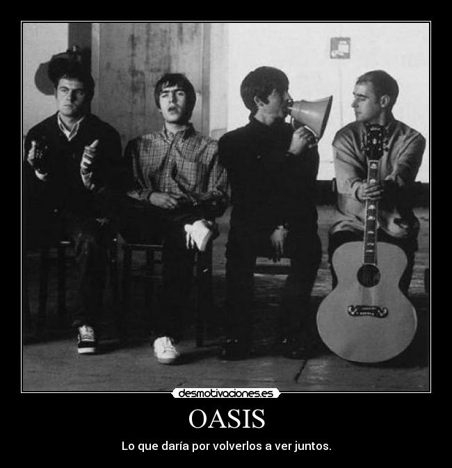OASIS - Lo que daría por volverlos a ver juntos.