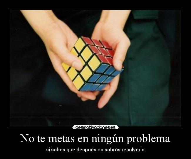 No te metas en ningún problema -