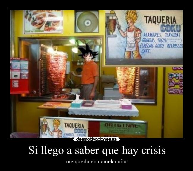 Si llego a saber que hay crisis - me quedo en namek coño!