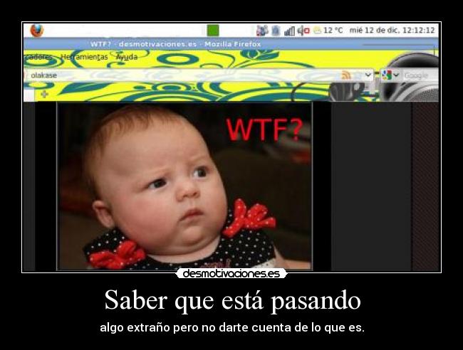 Saber que está pasando - algo extraño pero no darte cuenta de lo que es.