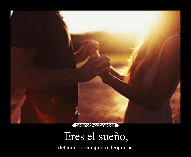 Eres el sueño, -