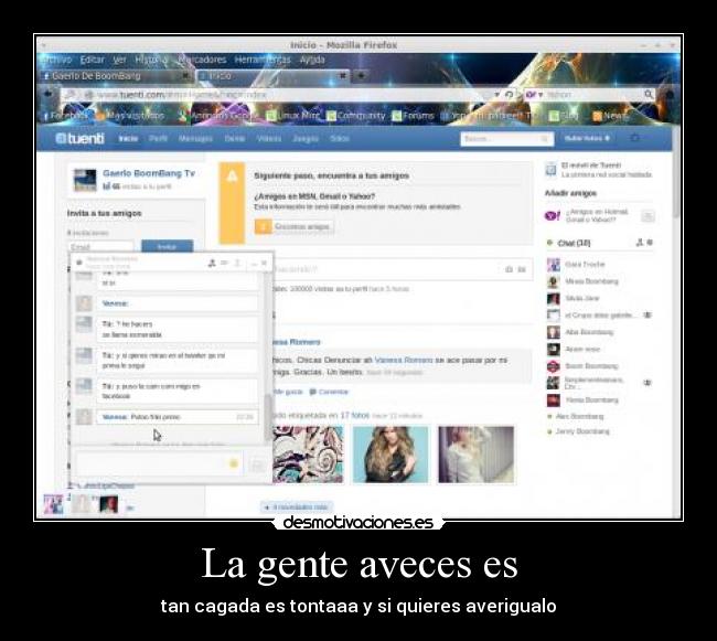 La gente aveces es - tan cagada es tontaaa y si quieres averigualo