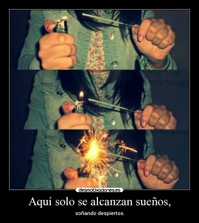 Aquí solo se alcanzan sueños, -